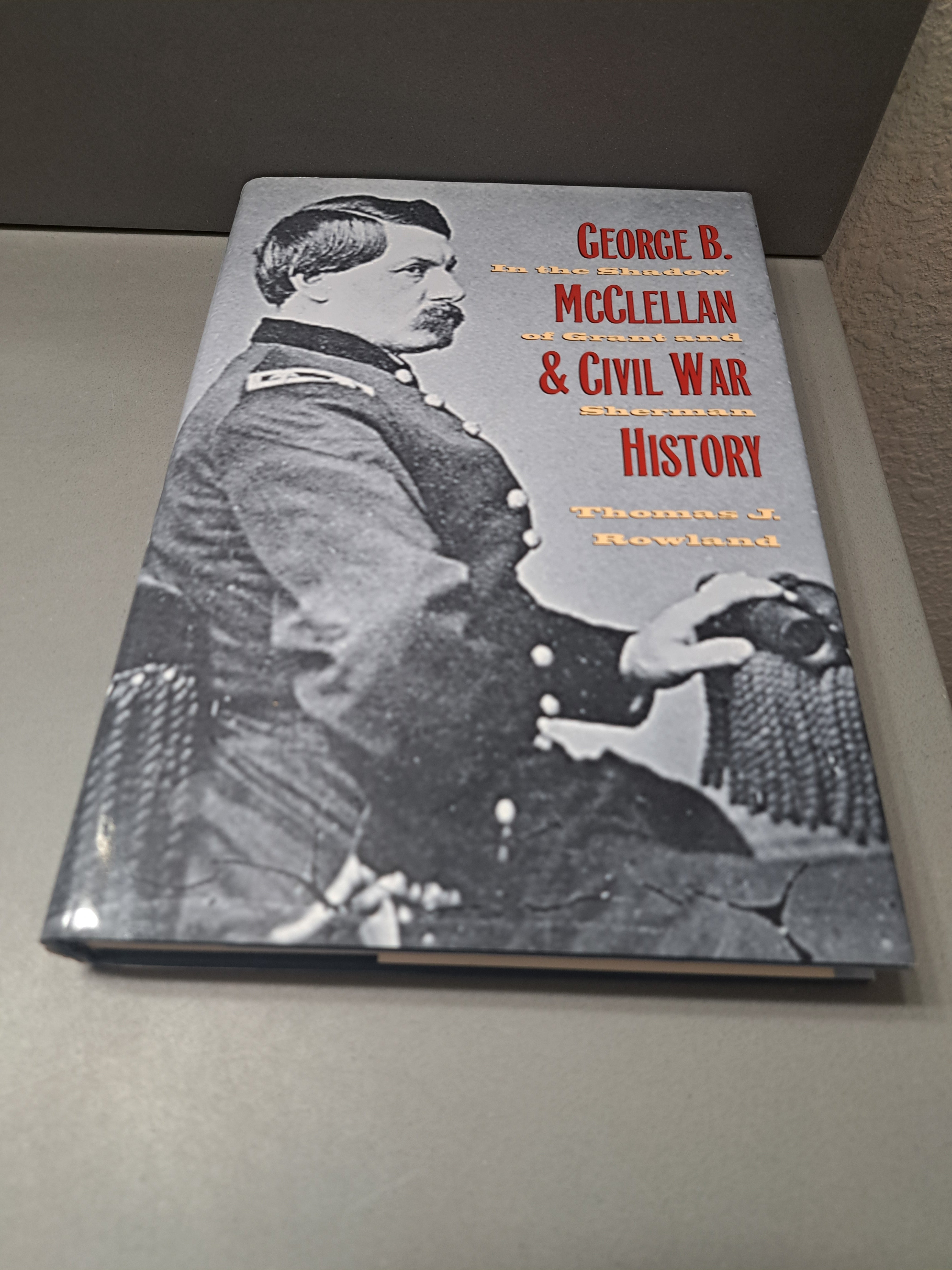 George B. McClellan and Civil War History: In the Shadow of Grant and Sherman