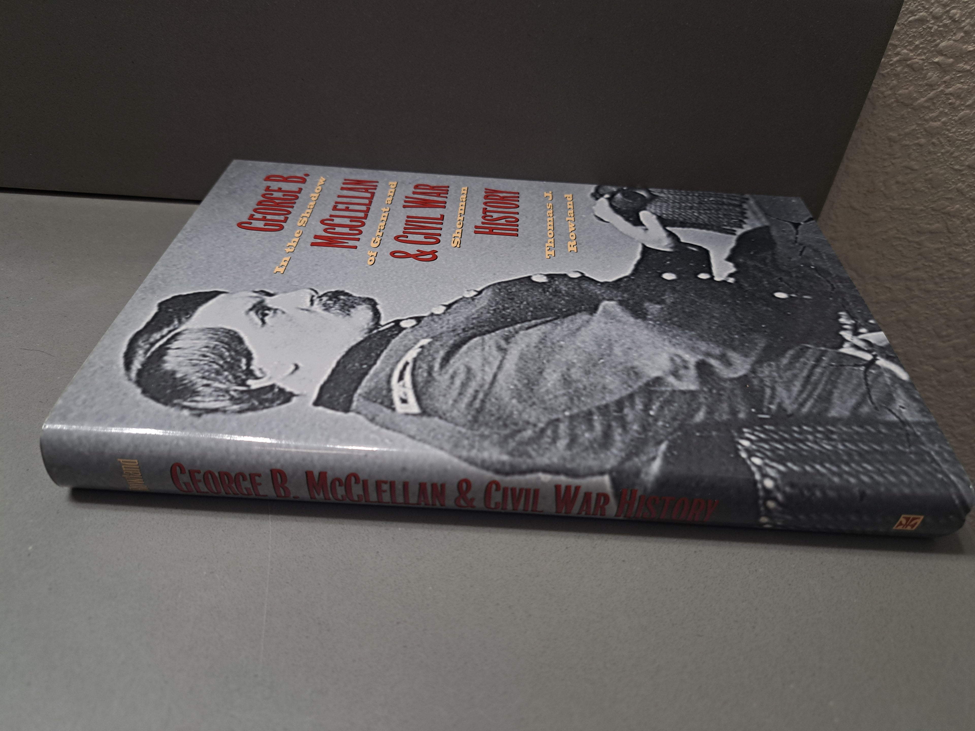 George B. McClellan and Civil War History: In the Shadow of Grant and Sherman