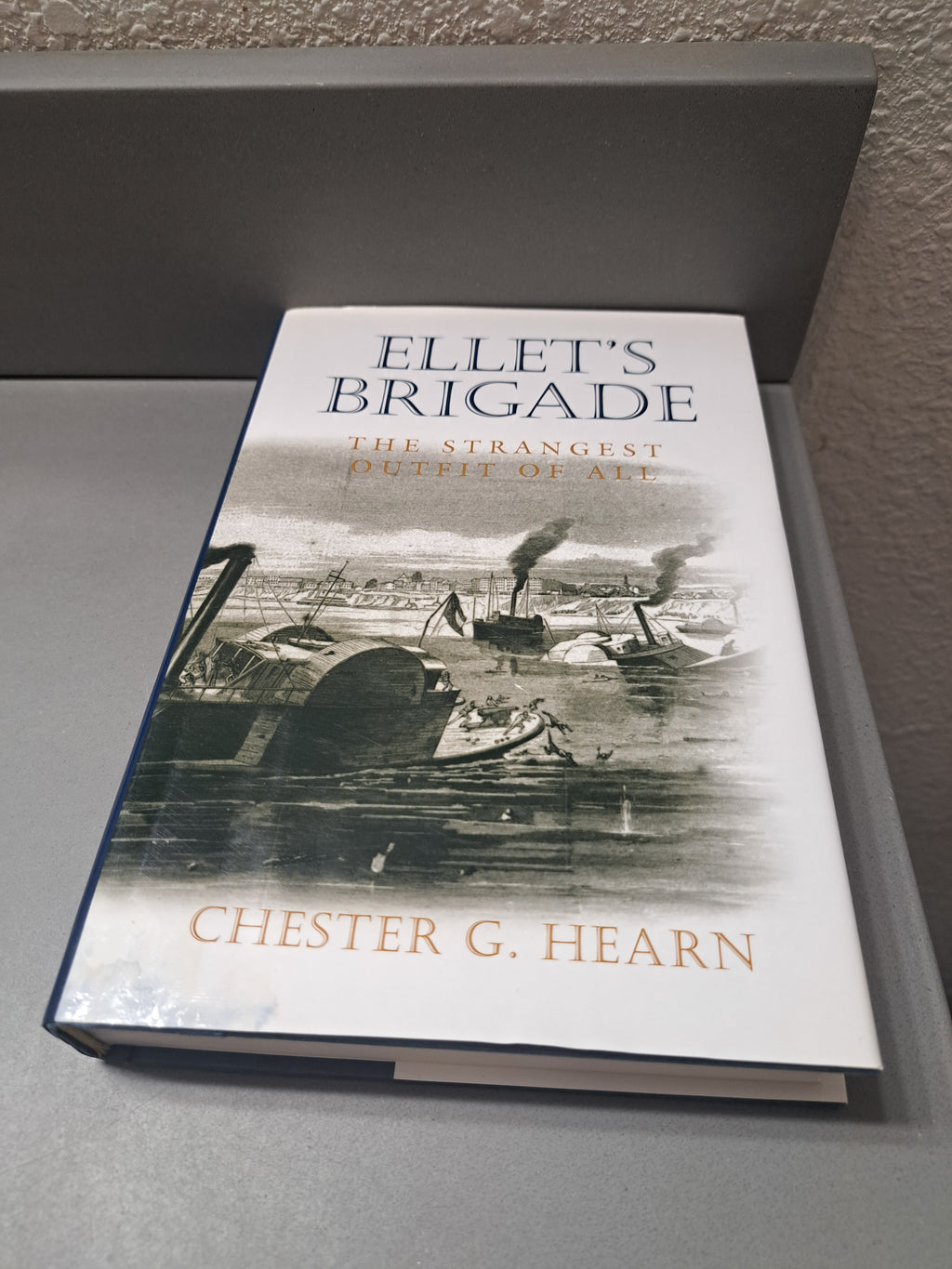 Ellet's Brigade: The Strangest Outfit of All by Chester G Hearn