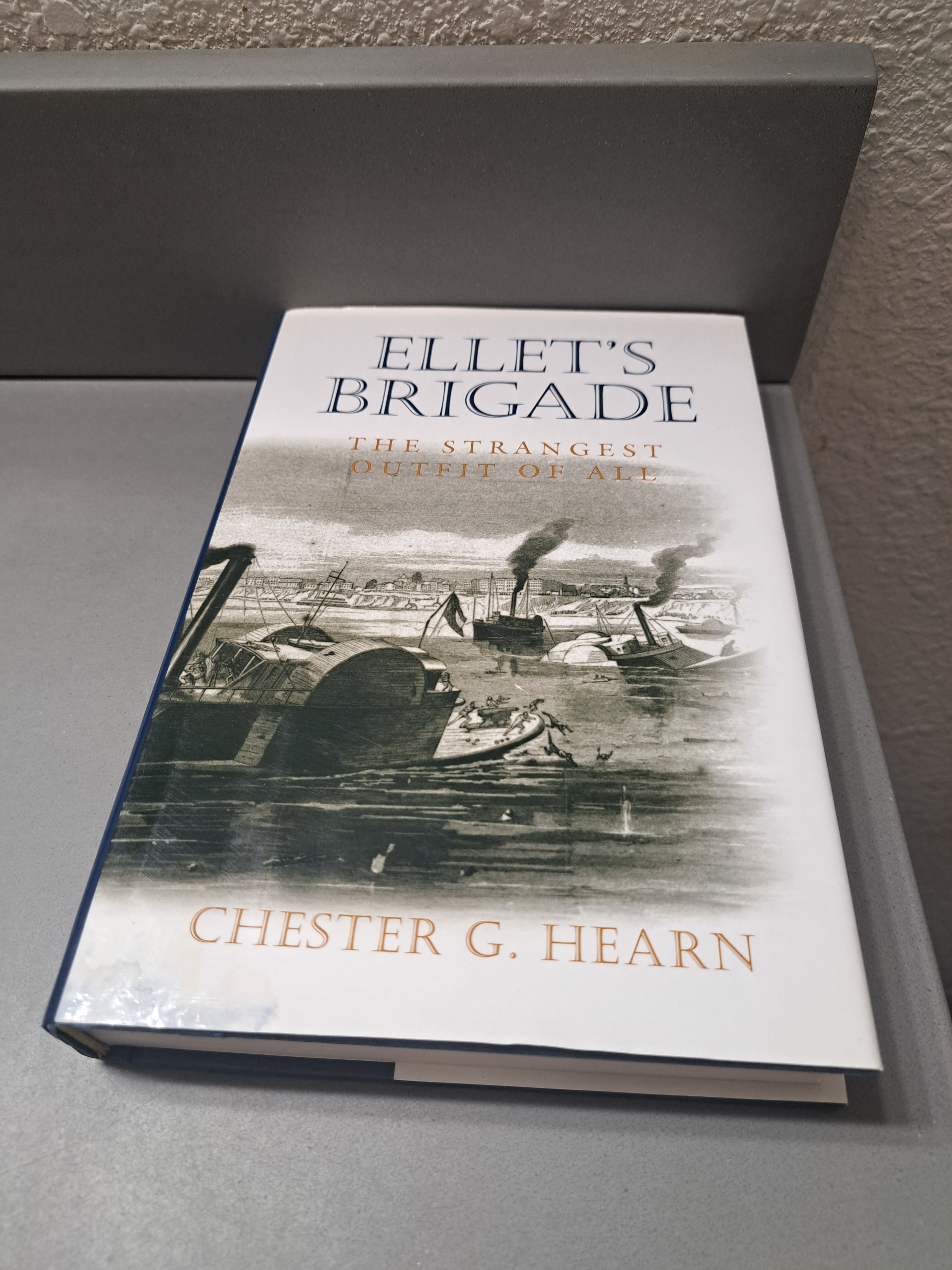 Ellet's Brigade: The Strangest Outfit of All by Chester G Hearn