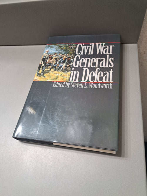 Civil War Generals in Defeat edited by Steven E Woodworth