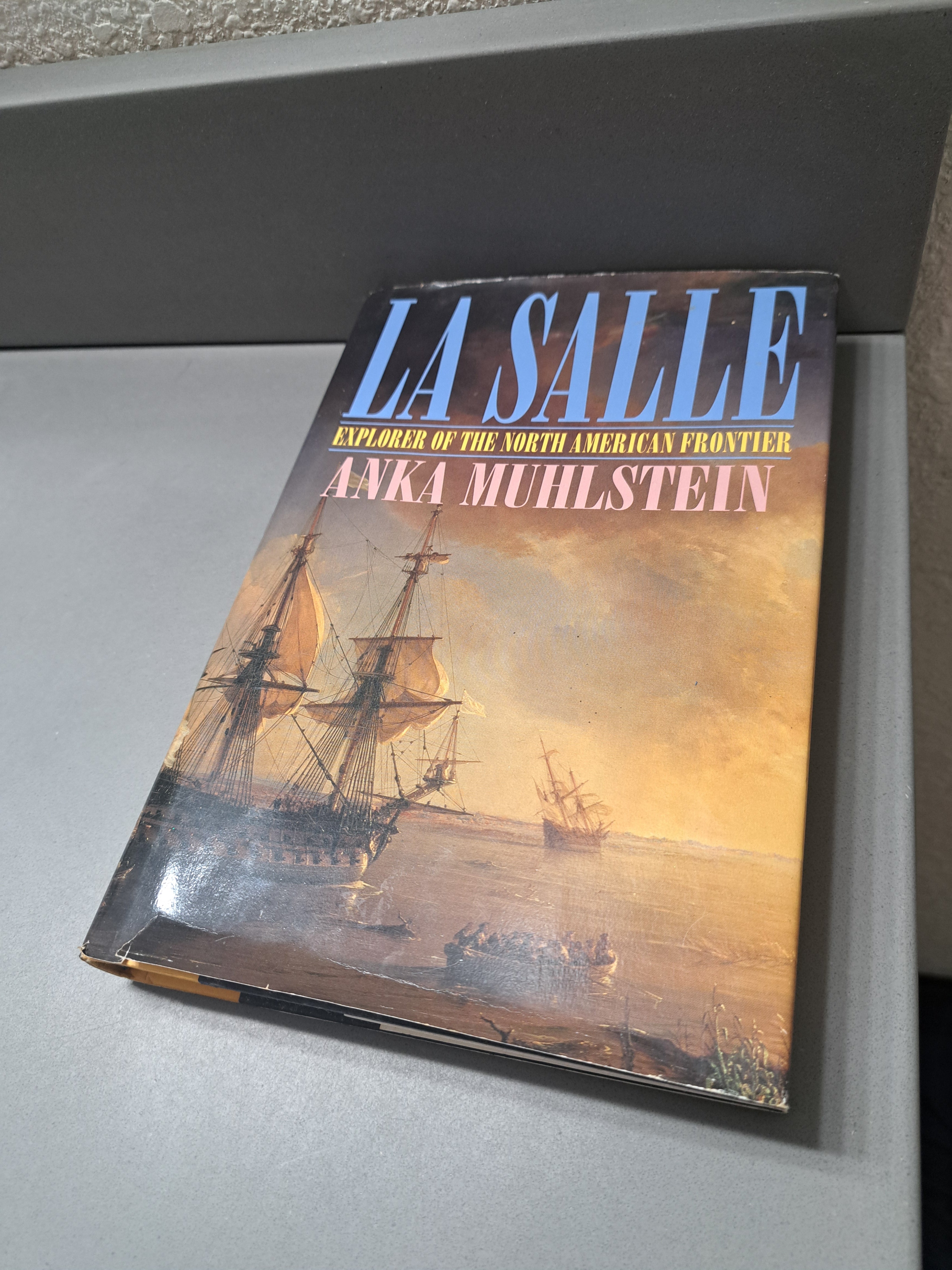 La Salle - Explorer of the North American Frontier by Anka Muhlstein