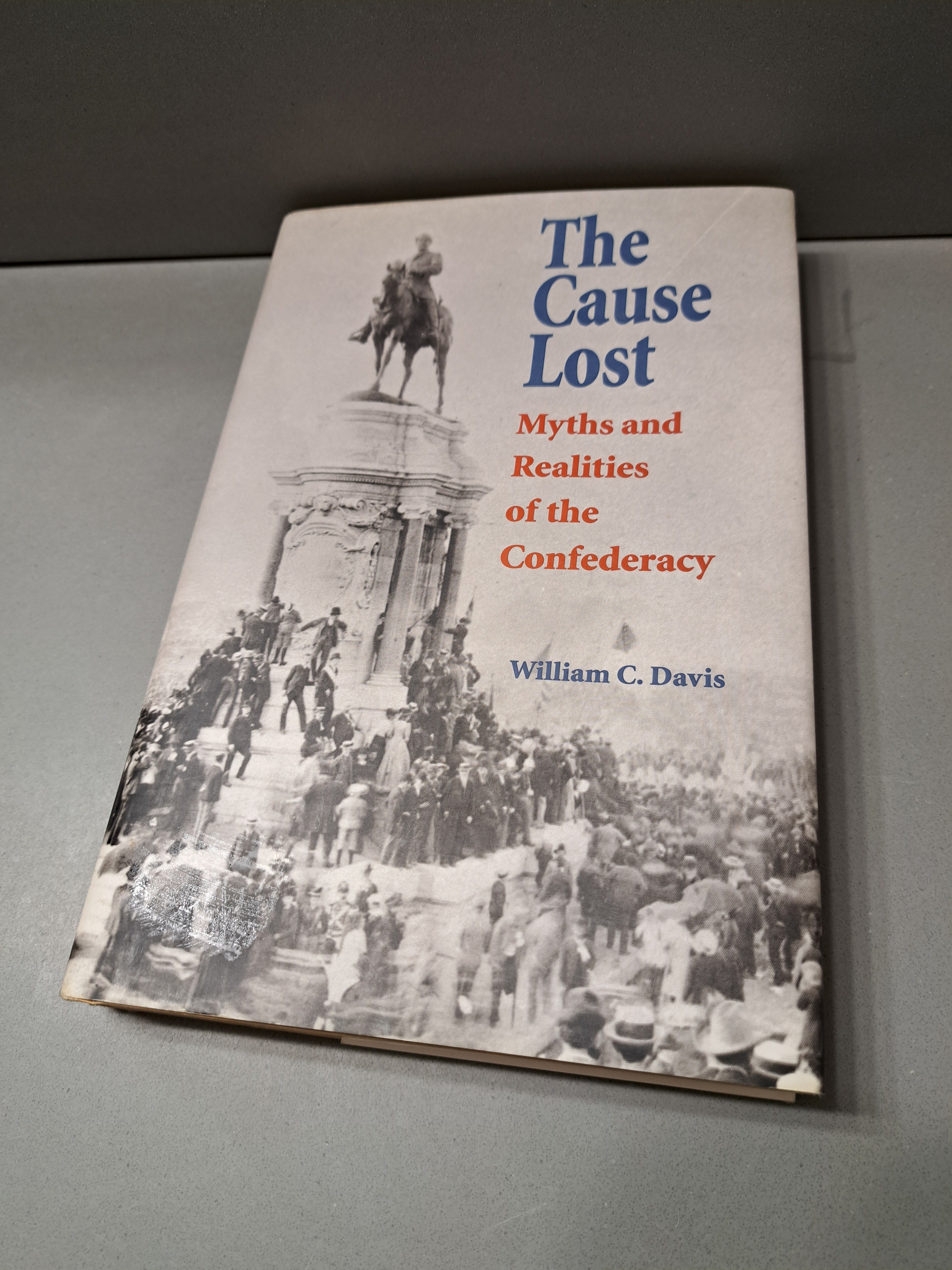 1996 The Cause Lost: Mythics and Realities of the Confederacy by William C Davis