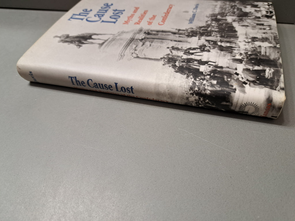1996 The Cause Lost: Mythics and Realities of the Confederacy by William C Davis